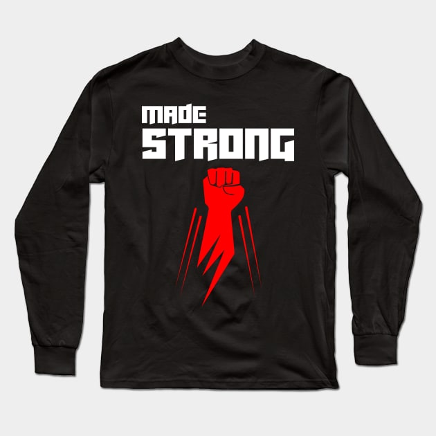 Made Strong Long Sleeve T-Shirt by Rusty-Gate98